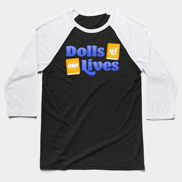 Dolls of Our Lives Baseball T-Shirt by Dolls of Our Lives Pod